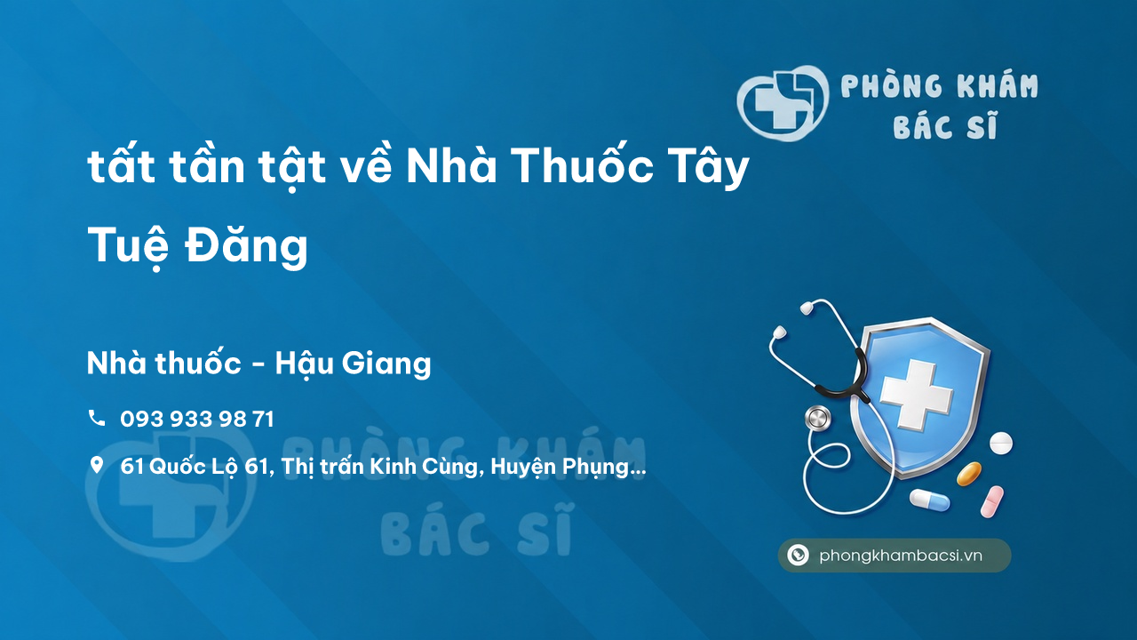 Review tất tần tật về Nhà Thuốc Tây Tuệ Đăng, Phụng Hiệp, Hậu Giang