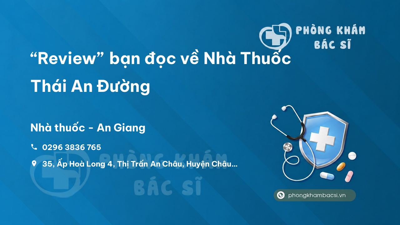 “Review” bạn đọc về Nhà Thuốc Thái An Đường, Châu Thành, An Giang