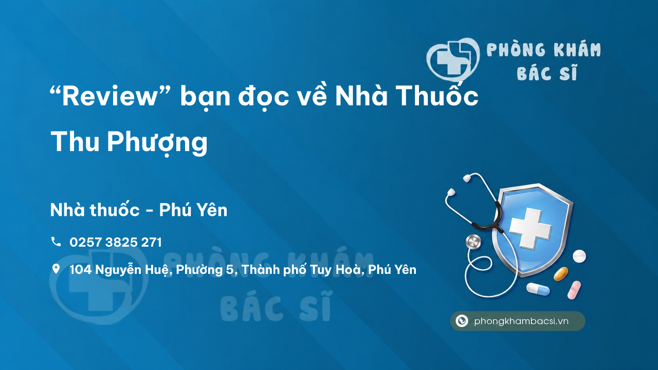 “Review” bạn đọc về Nhà Thuốc Thu Phượng, Phú Yên