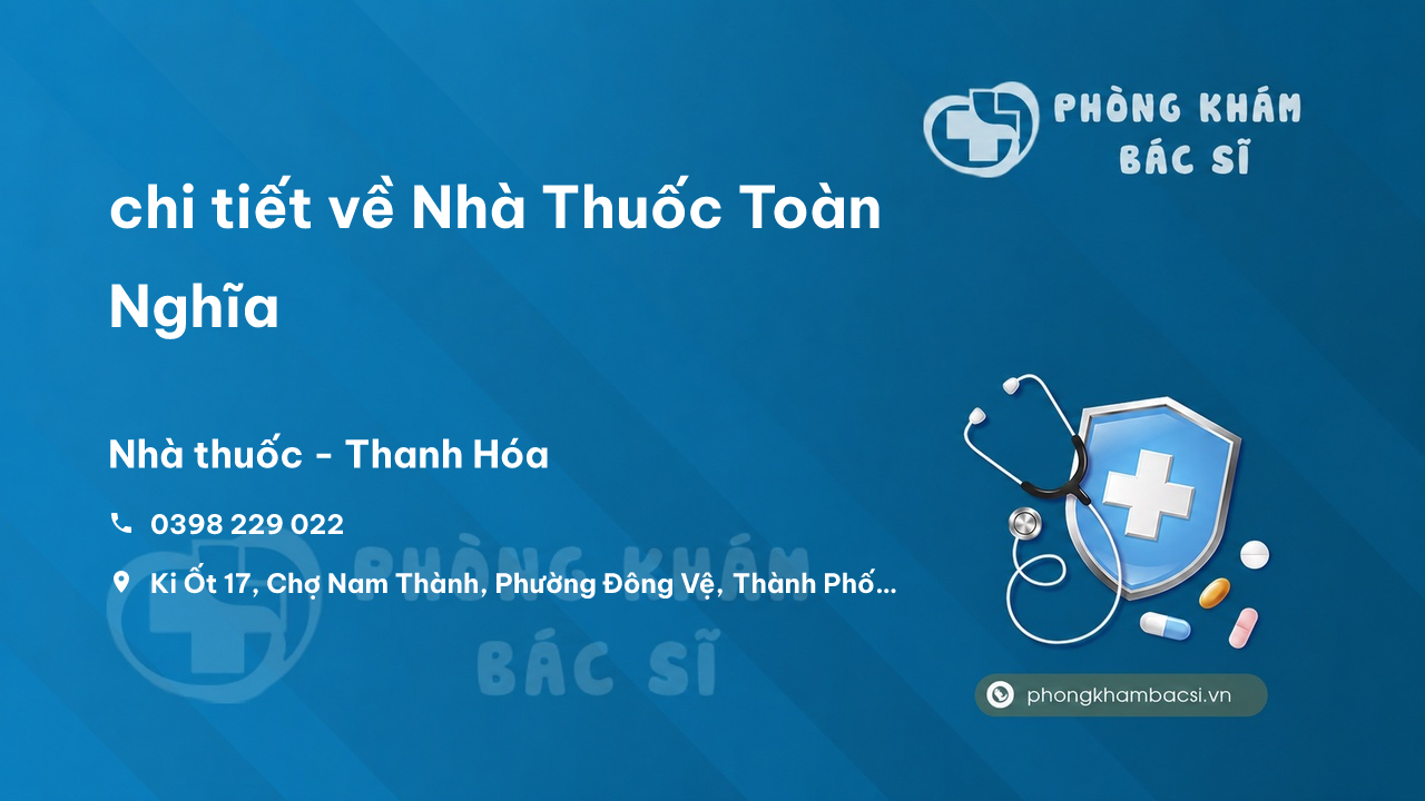 Review chi tiết về Nhà Thuốc Toàn Nghĩa, Thành phố Thanh Hóa bạn nên biết