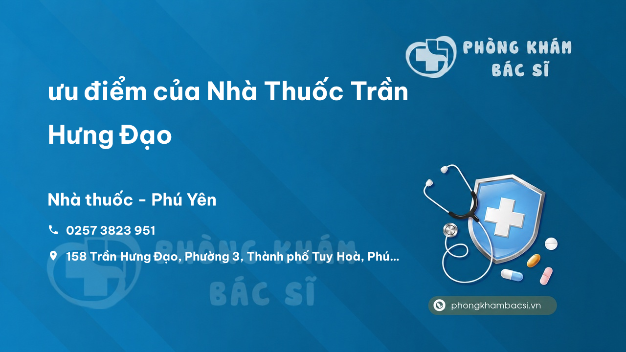 Review ưu điểm của Nhà Thuốc Trần Hưng Đạo, Phú Yên