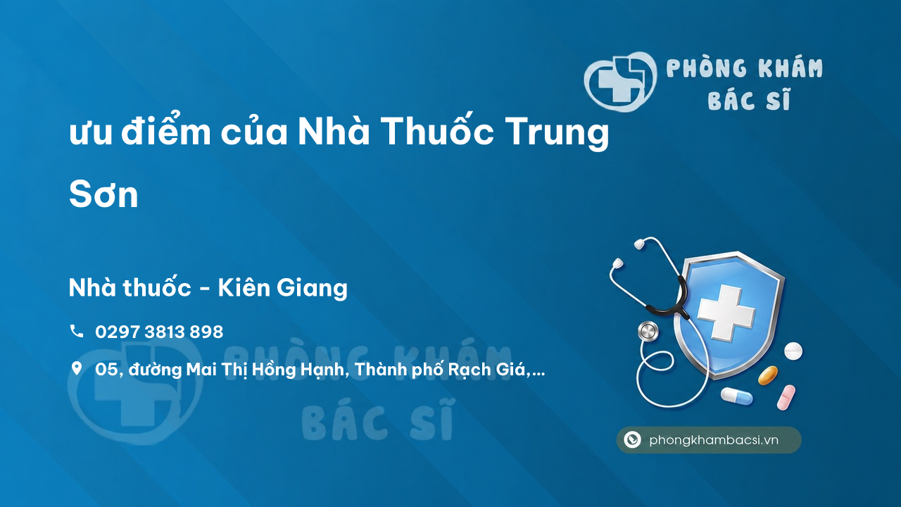 Review ưu điểm của Nhà Thuốc Trung Sơn, Rạch Giá, Kiên Giang