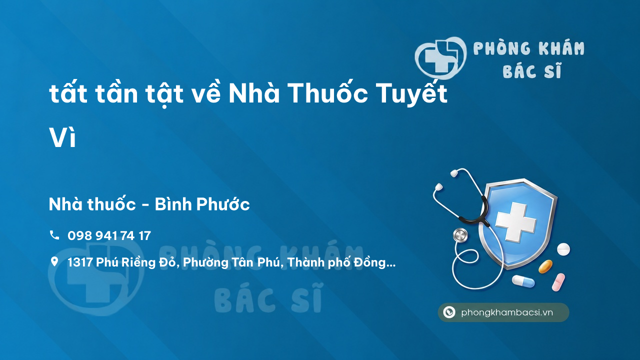 Review tất tần tật về Nhà Thuốc Tuyết Vì, Đồng Xoài, Bình Phước