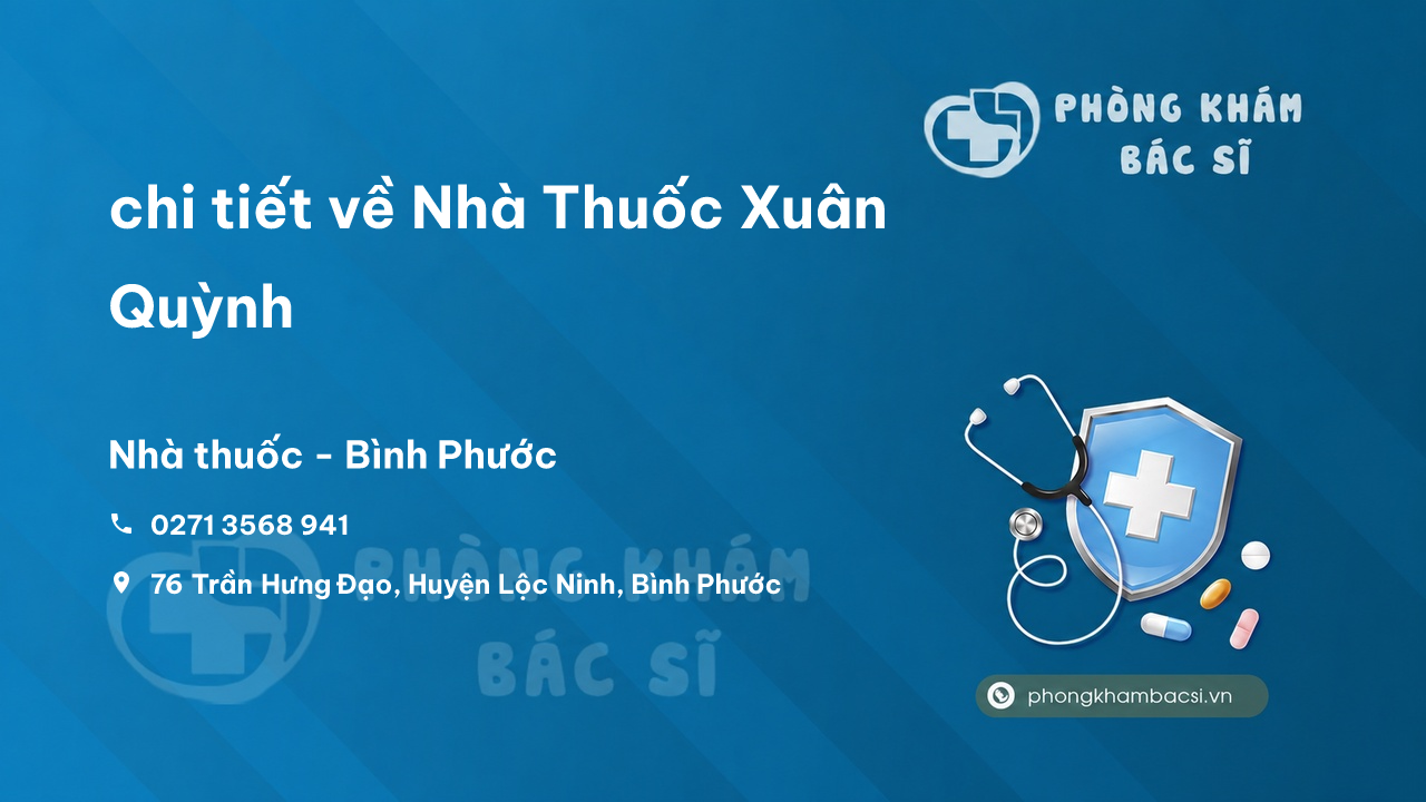 Review chi tiết về Nhà Thuốc Xuân Quỳnh, Lộc Ninh, Bình Phước bạn nên biết