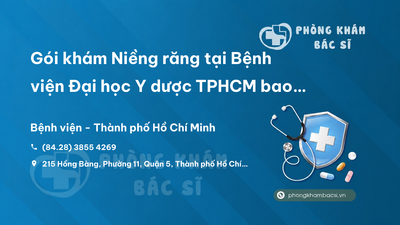 Gói khám Niềng răng tại Bệnh viện Đại học Y dược TPHCM bao nhiêu tiền? Gồm những gì?