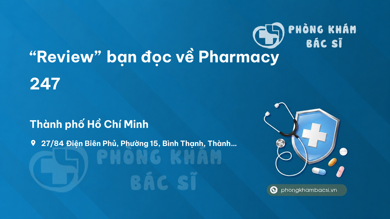 “Review” bạn đọc về Pharmacy 247, Bình Thạnh, Hồ Chí Minh