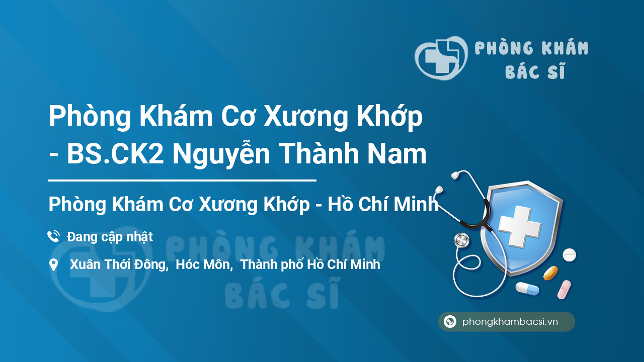 Phòng Khám Cơ Xương Khớp - BS.CK2 Nguyễn Thành Nam