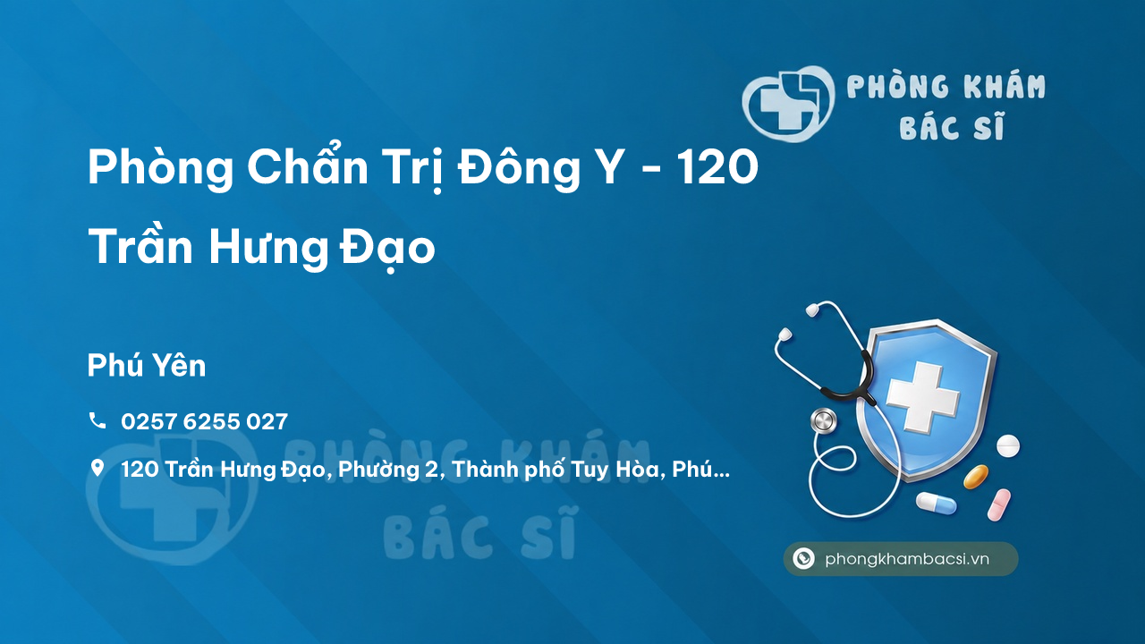 Phòng Chẩn Trị Đông Y - 120 Trần Hưng Đạo, Phường 2, Tuy Hòa