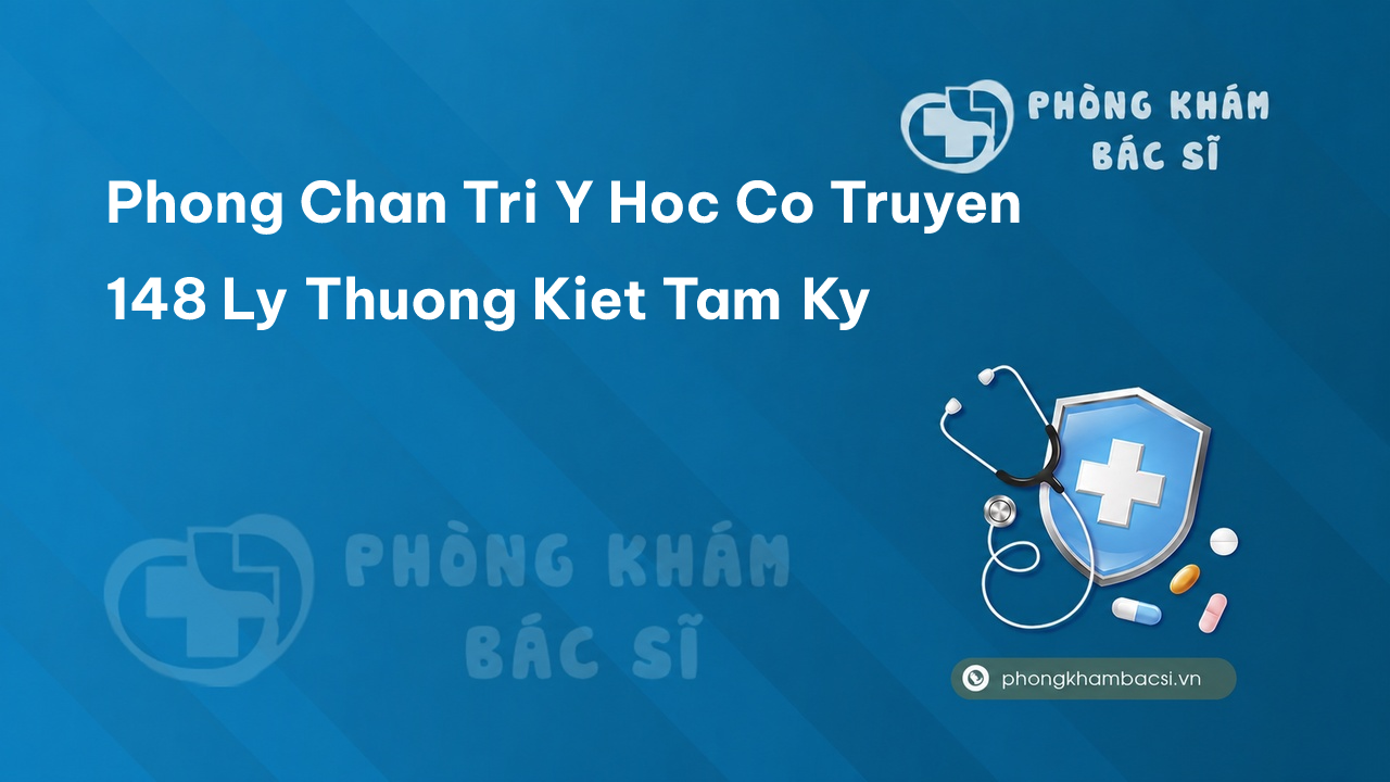 Review Phòng Chẩn Trị Y Học Cổ Truyền - 148 Lý Thường Kiệt, Tam Kỳ