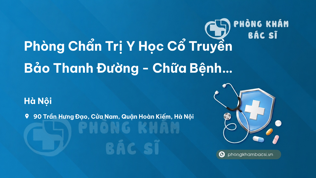 Phòng Chẩn Trị Y Học Cổ Truyền Bảo Thanh Đường - Chữa Bệnh Ngoài Da, Hoàn Kiếm
