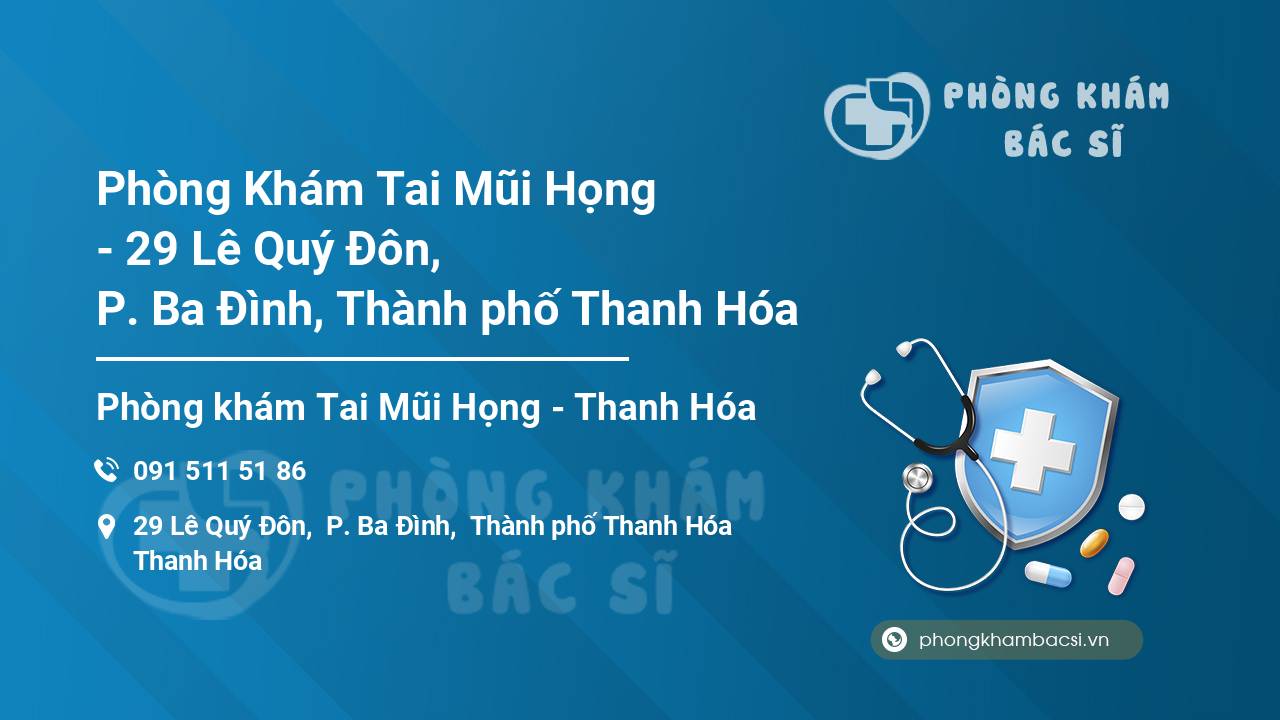Phòng Khám Tai Mũi Họng - 29 Lê Quý Đôn, P. Ba Đình, Thành phố Thanh Hóa