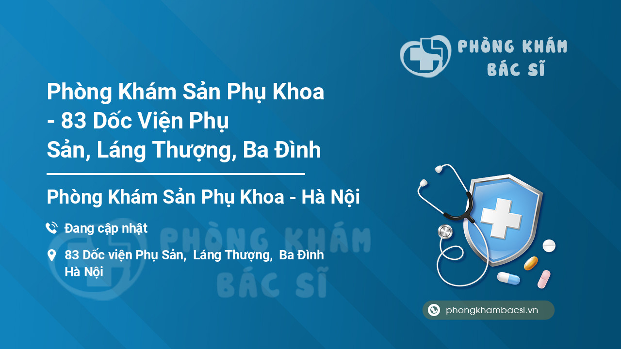 Phòng Khám Sản Phụ Khoa - 83 Dốc Viện Phụ Sản, Láng Thượng, Ba Đình