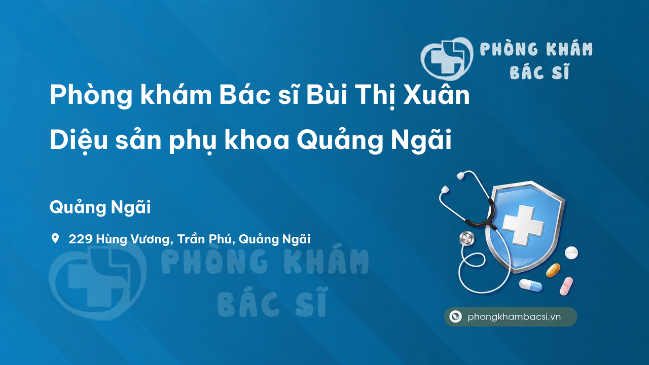 Phòng khám Bác sĩ Bùi Thị Xuân Diệu sản phụ khoa Quảng Ngãi