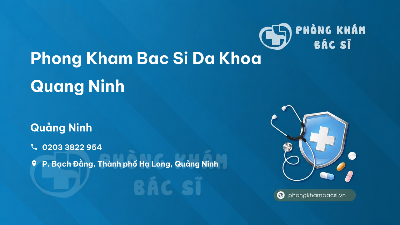 Top 10 phòng khám bác sĩ Đa Khoa uy tín tại tỉnh Quảng Ninh