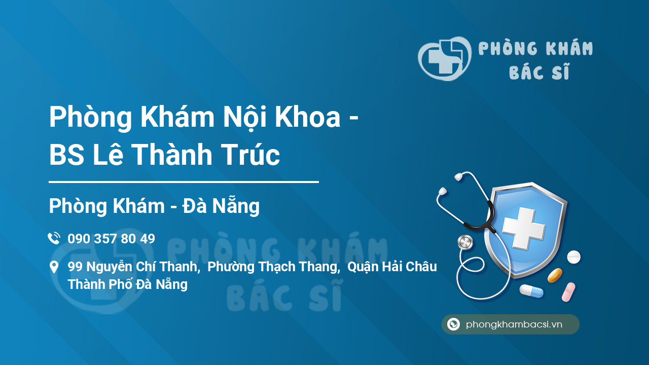 Phòng Khám Nội Khoa - BS Lê Thành Trúc, Hải Châu, Đà Nẵng - Phongkhambacsi.vn