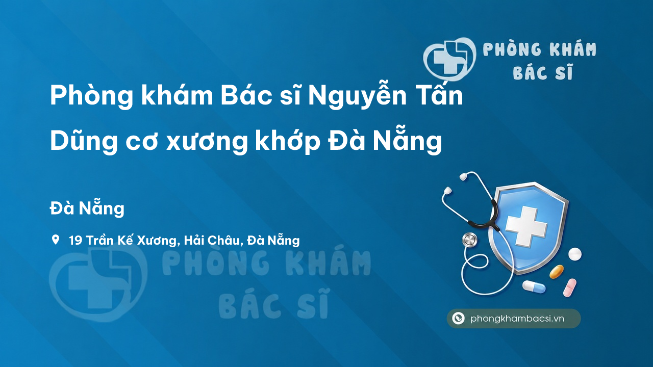 Phòng khám Bác sĩ Nguyễn Tấn Dũng cơ xương khớp Đà Nẵng