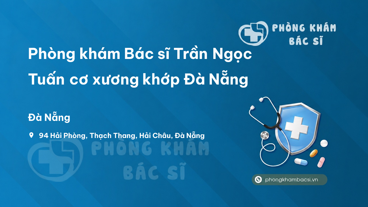 Phòng khám Bác sĩ Trần Ngọc Tuấn cơ xương khớp Đà Nẵng