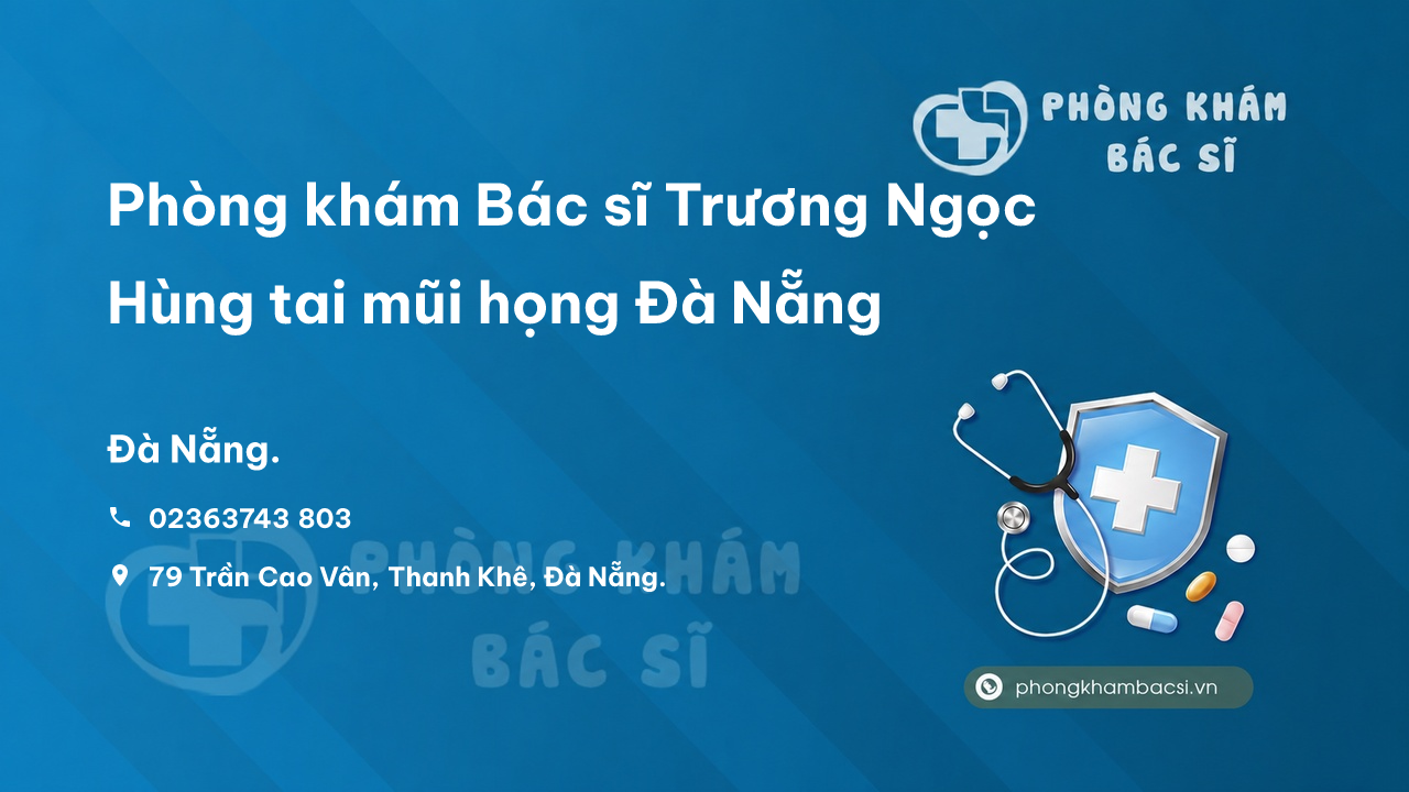 Phòng khám Bác sĩ Trương Ngọc Hùng tai mũi họng Đà Nẵng