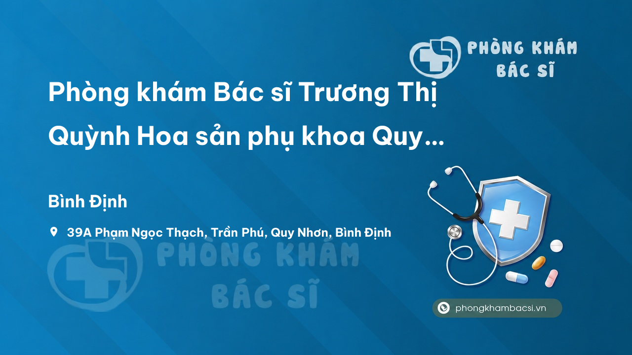 Phòng khám Bác sĩ Trương Thị Quỳnh Hoa sản phụ khoa Quy Nhơn