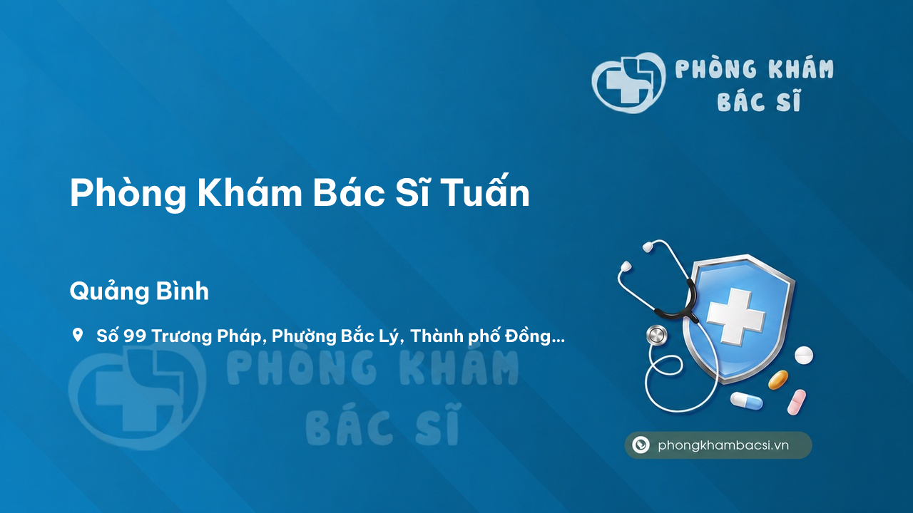Chất lượng Phòng Khám Bác Sĩ Tuấn, Đồng Hới, Quảng Bình tốt không?