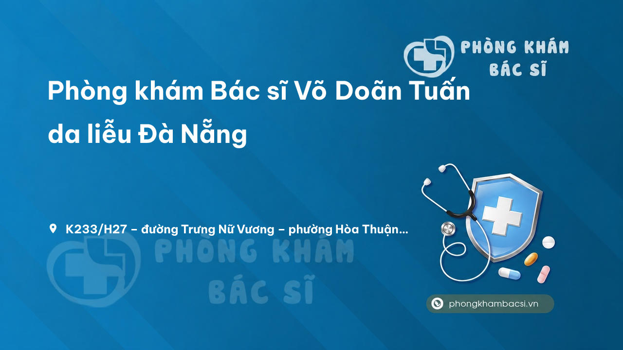 Phòng khám Bác sĩ Võ Doãn Tuấn da liễu Đà Nẵng