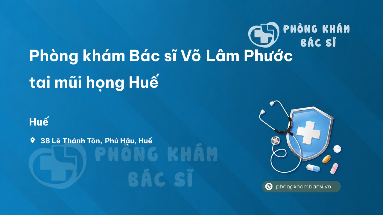 Phòng khám Bác sĩ Võ Lâm Phước tai mũi họng Huế