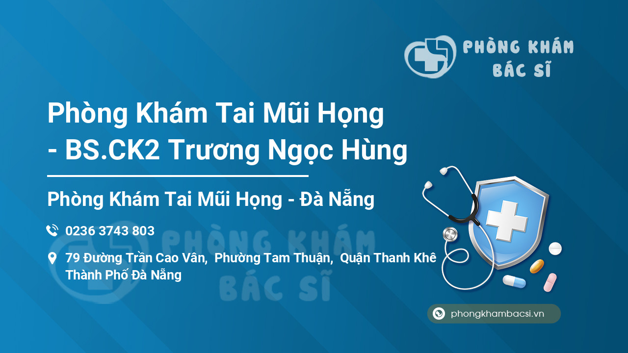 Phòng Khám Tai Mũi Họng - BS.CK2 Trương Ngọc Hùng