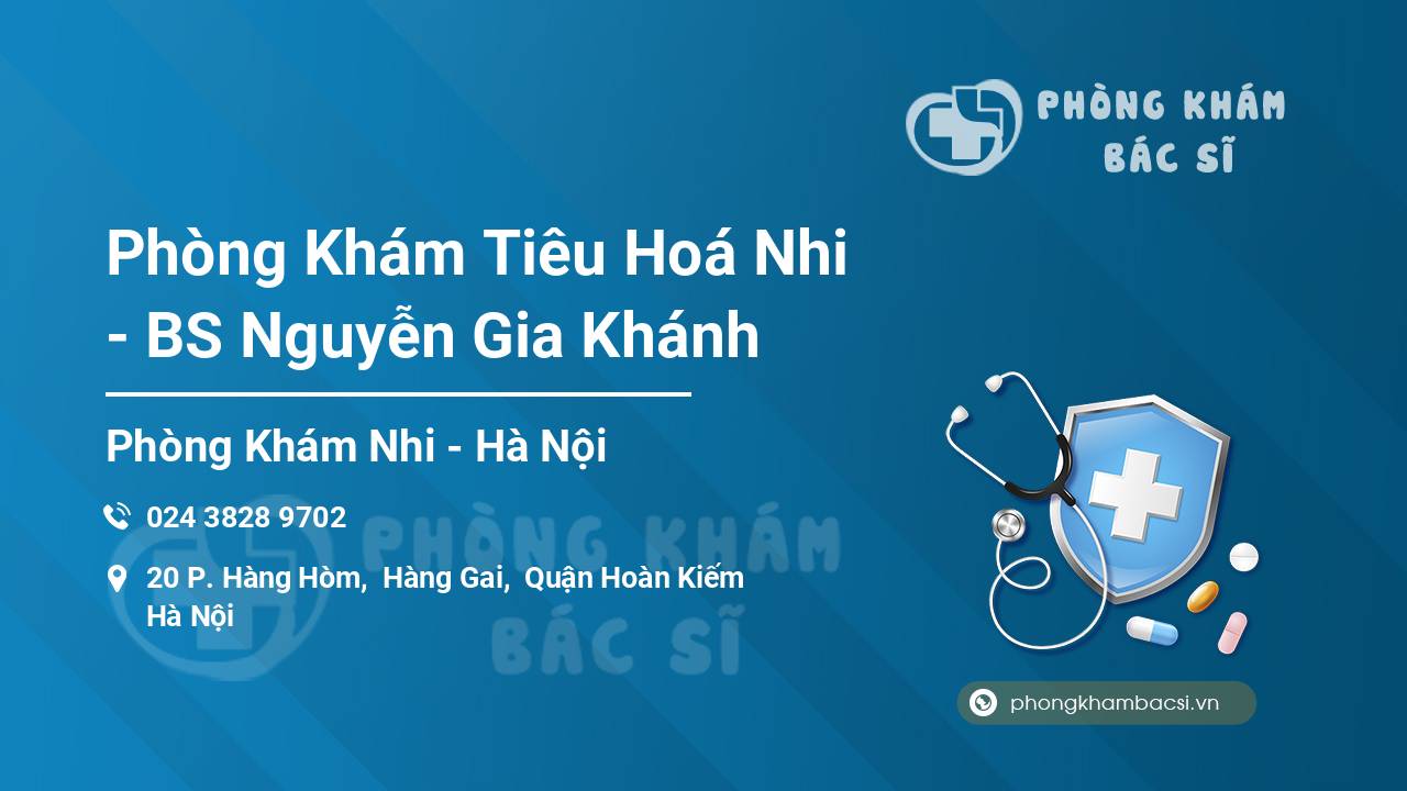 Phòng Khám Tiêu Hoá Nhi - BS Nguyễn Gia Khánh