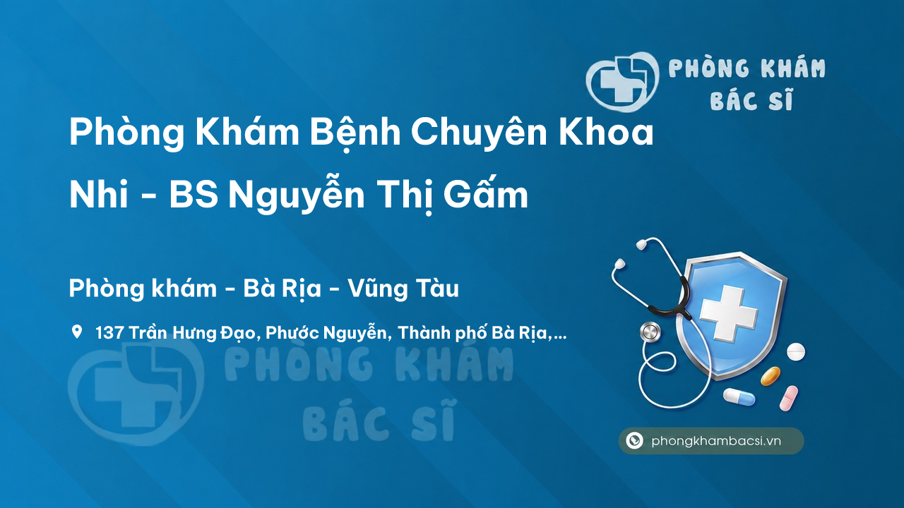 Phòng Khám Bệnh Chuyên Khoa Nhi - BS Nguyễn Thị Gấm, Bà Rịa