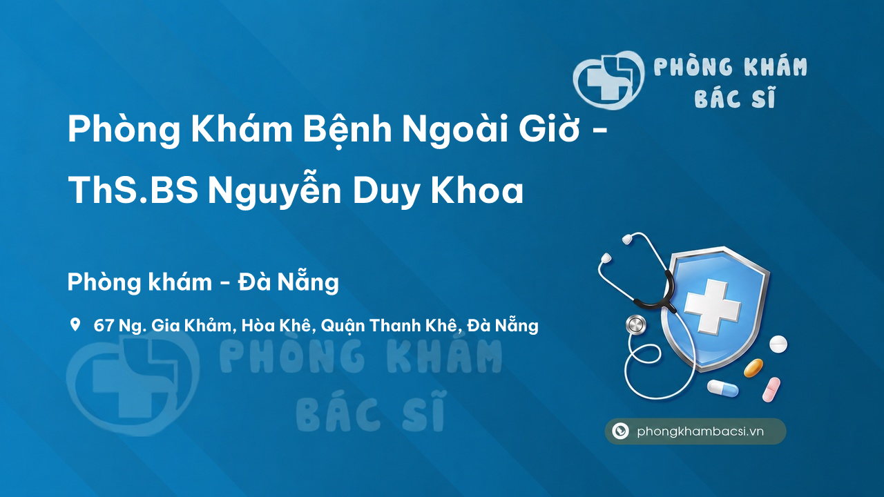 Phòng Khám Bệnh Ngoài Giờ - ThS.BS Nguyễn Duy Khoa, Thanh Khê