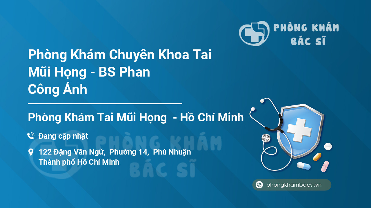 Phòng Khám Chuyên Khoa Tai Mũi Họng - BS Phan Công Ánh