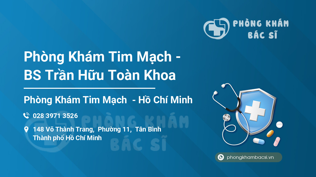 Phòng Khám Tim Mạch - BS Trần Hữu Toàn Khoa