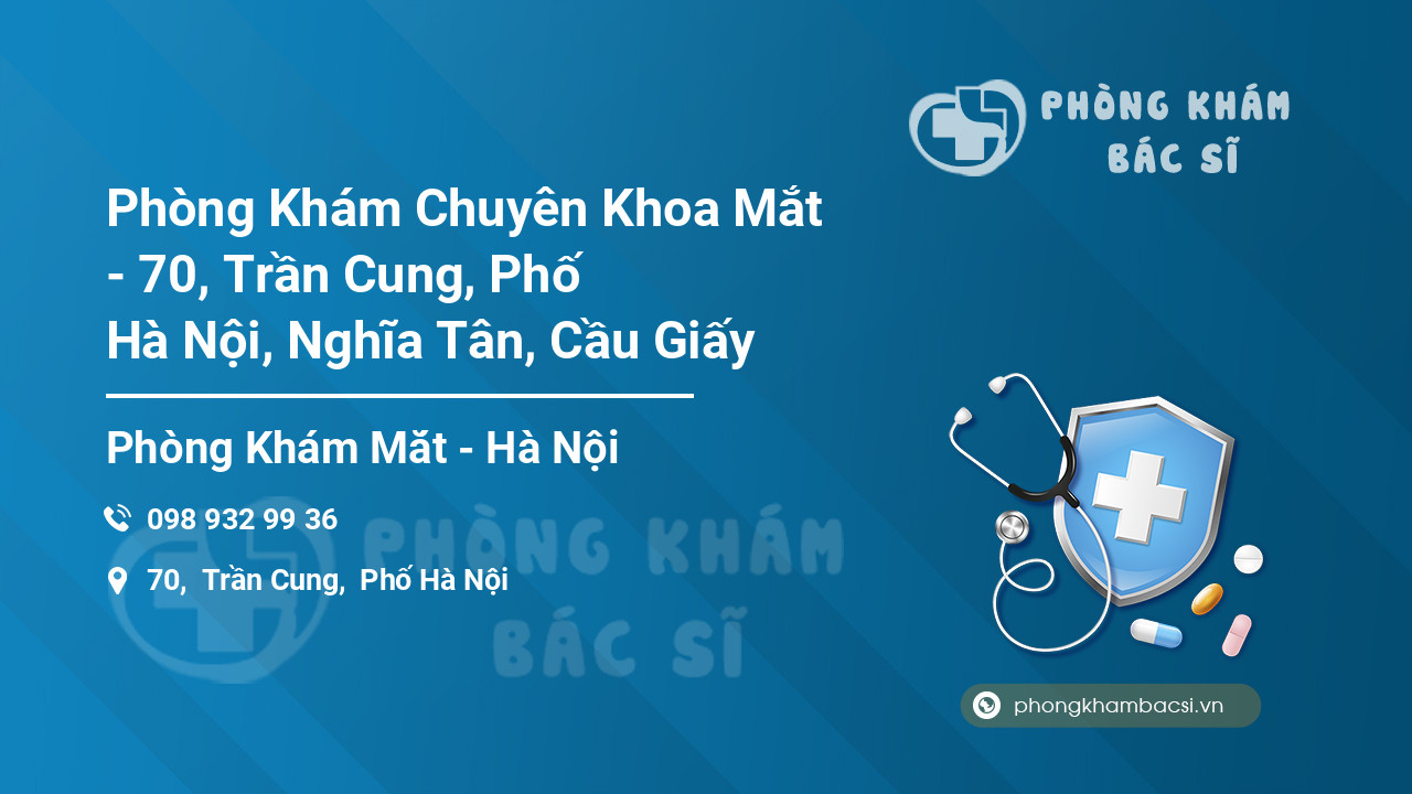 Phòng Khám Chuyên Khoa Mắt - 70, Trần Cung, Phố Hà Nội, Nghĩa Tân, Cầu Giấy