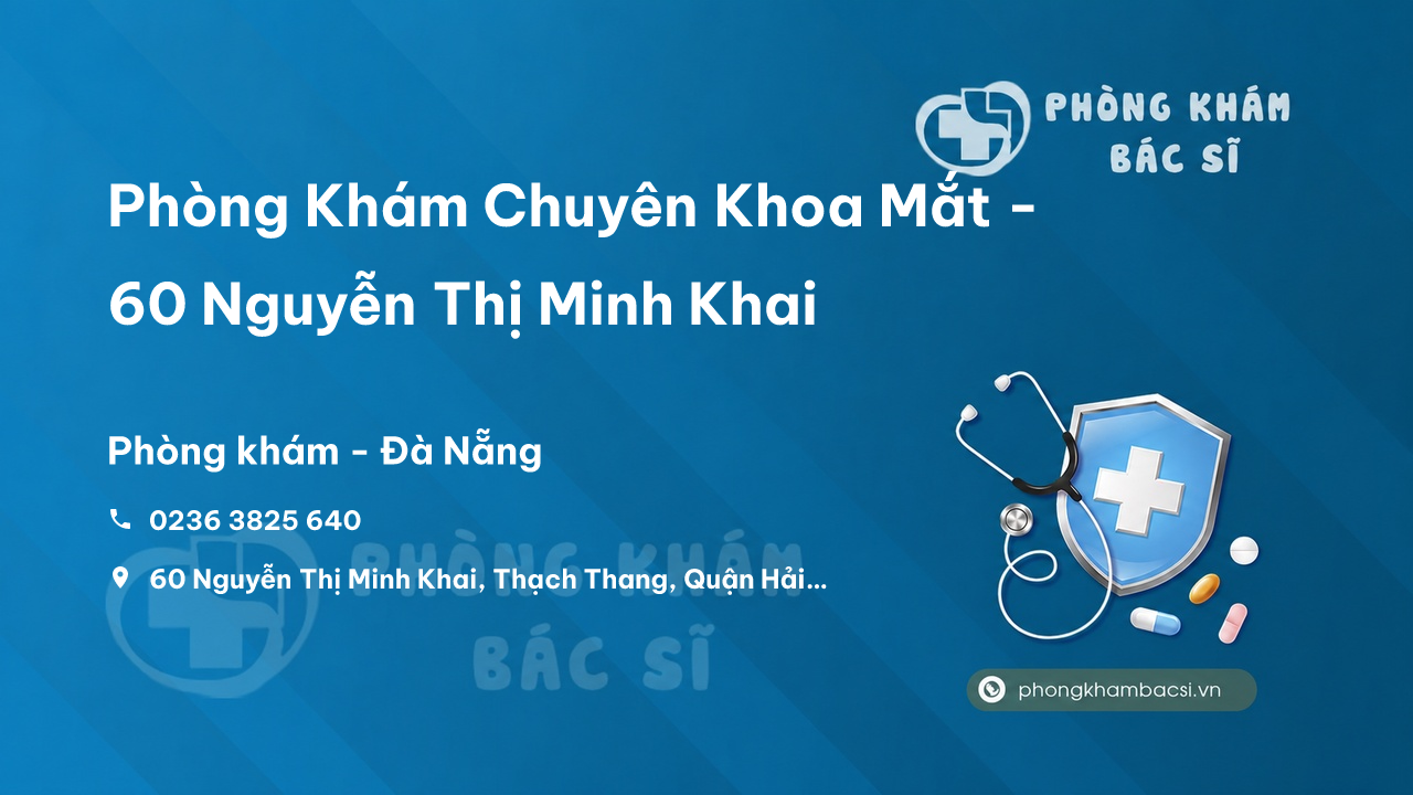 Phòng Khám Chuyên Khoa Mắt - 60 Nguyễn Thị Minh Khai, Thạch Thang, Quận Hải Châu