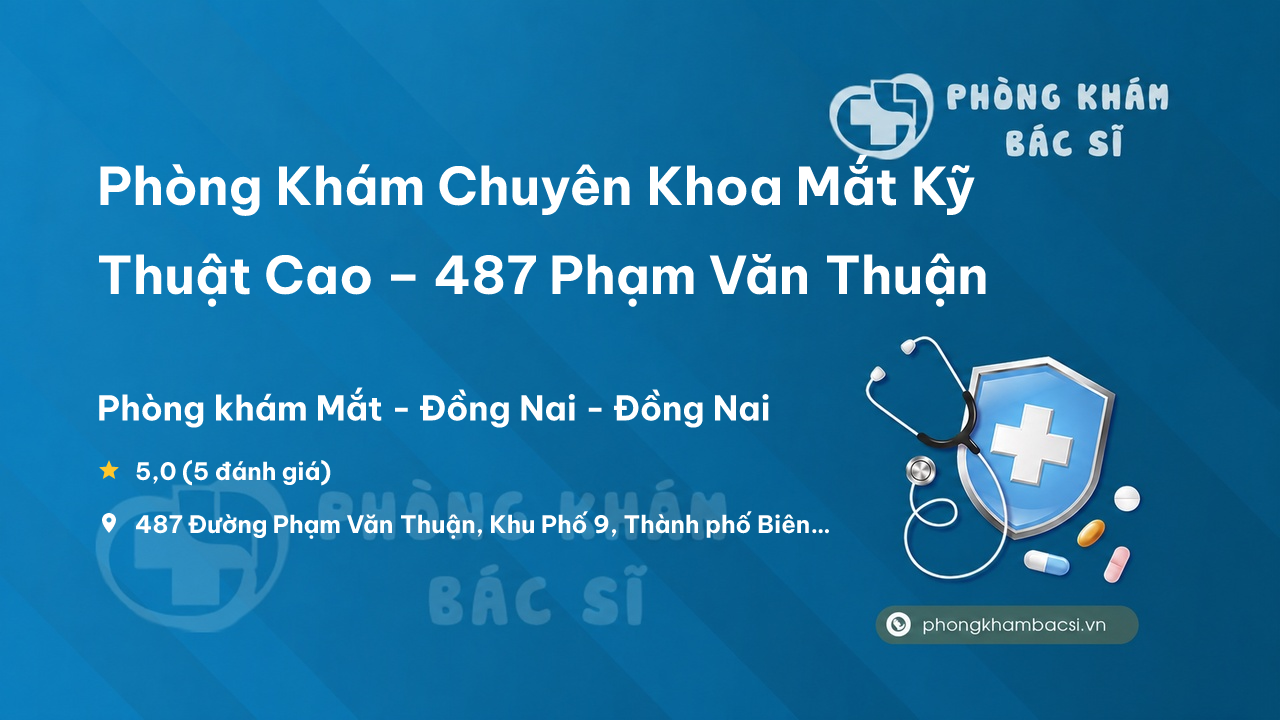 Phong Kham Chuyen Khoa Mat Ky Thuat Cao 487 Pham Van Thuan Thanh Pho Bien Hoa