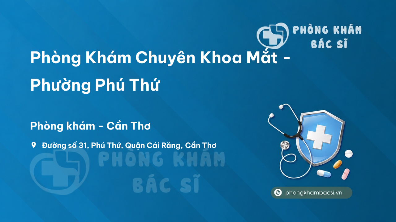 Phòng Khám Chuyên Khoa Mắt - Phường Phú Thứ