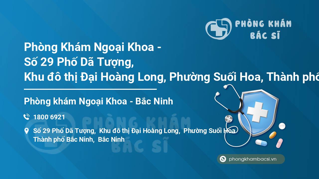 Phòng Khám Ngoại Khoa - Số 29 Phố Dã Tượng, Khu đô thị Đại Hoàng Long, Phường Suối Hoa, Thành phố Bắc Ninh