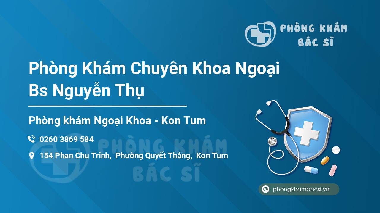 Phòng Khám Chuyên Khoa Ngoại Bs Nguyễn Thụ