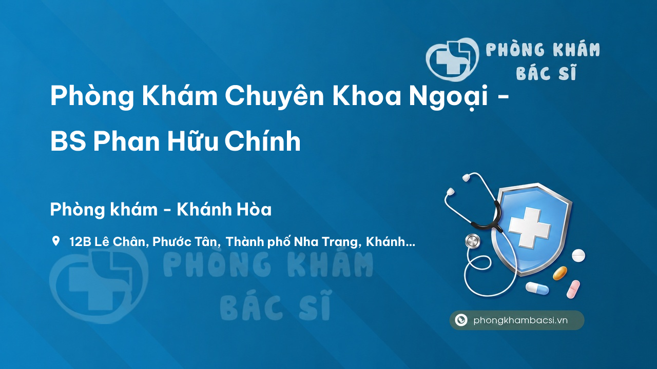 Phòng Khám Chuyên Khoa Ngoại - BS Phan Hữu Chính, Nha Trang