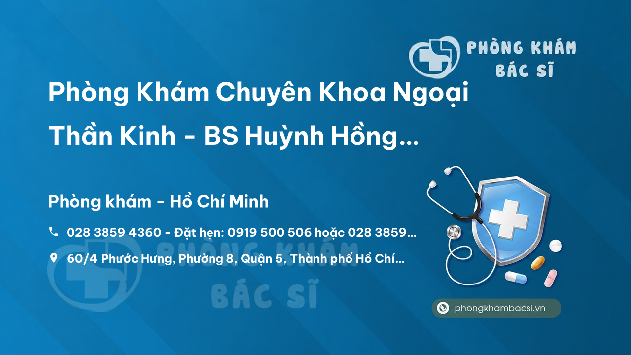Phòng Khám Chuyên Khoa Ngoại Thần Kinh - BS Huỳnh Hồng Châu - Quận 5