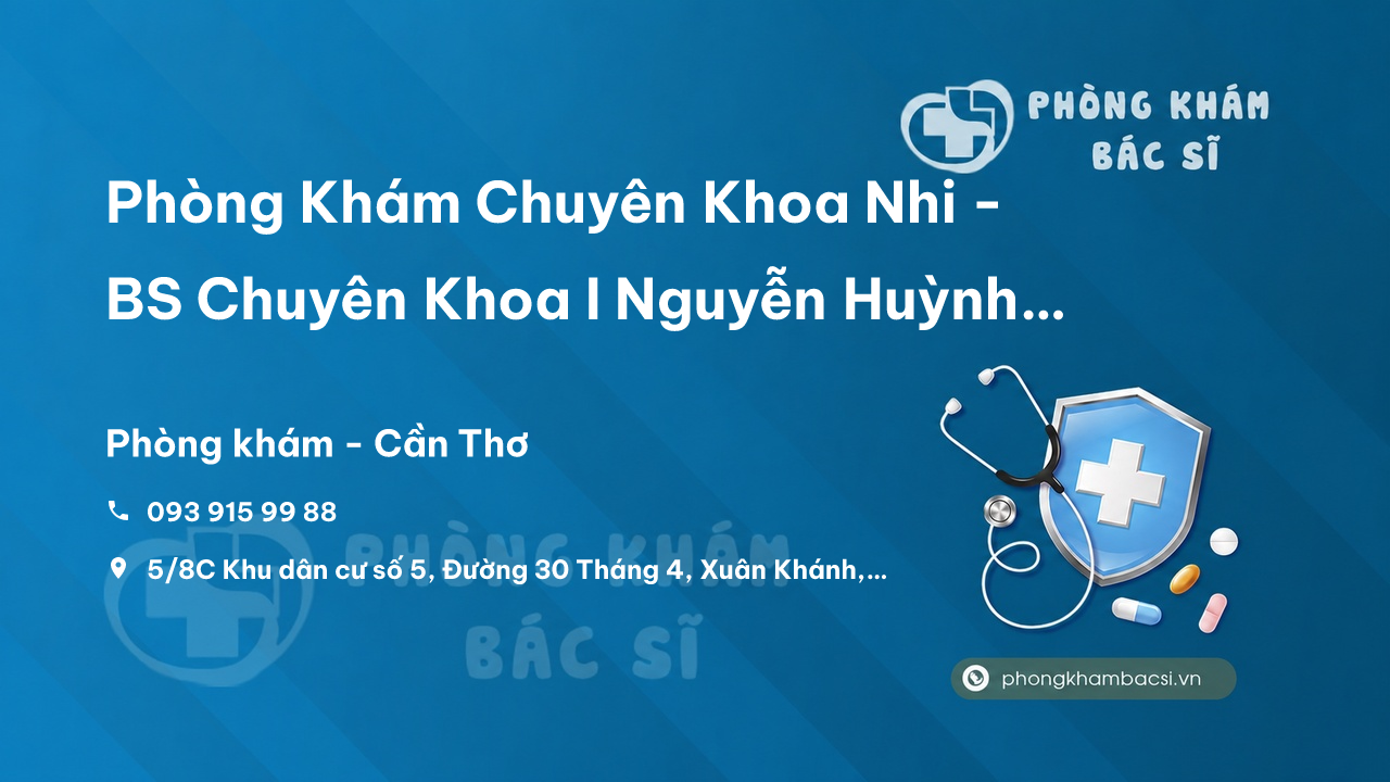 Phòng Khám Chuyên Khoa Nhi - BS Chuyên Khoa I Nguyễn Huỳnh Nhật Trường, Ninh Kiều