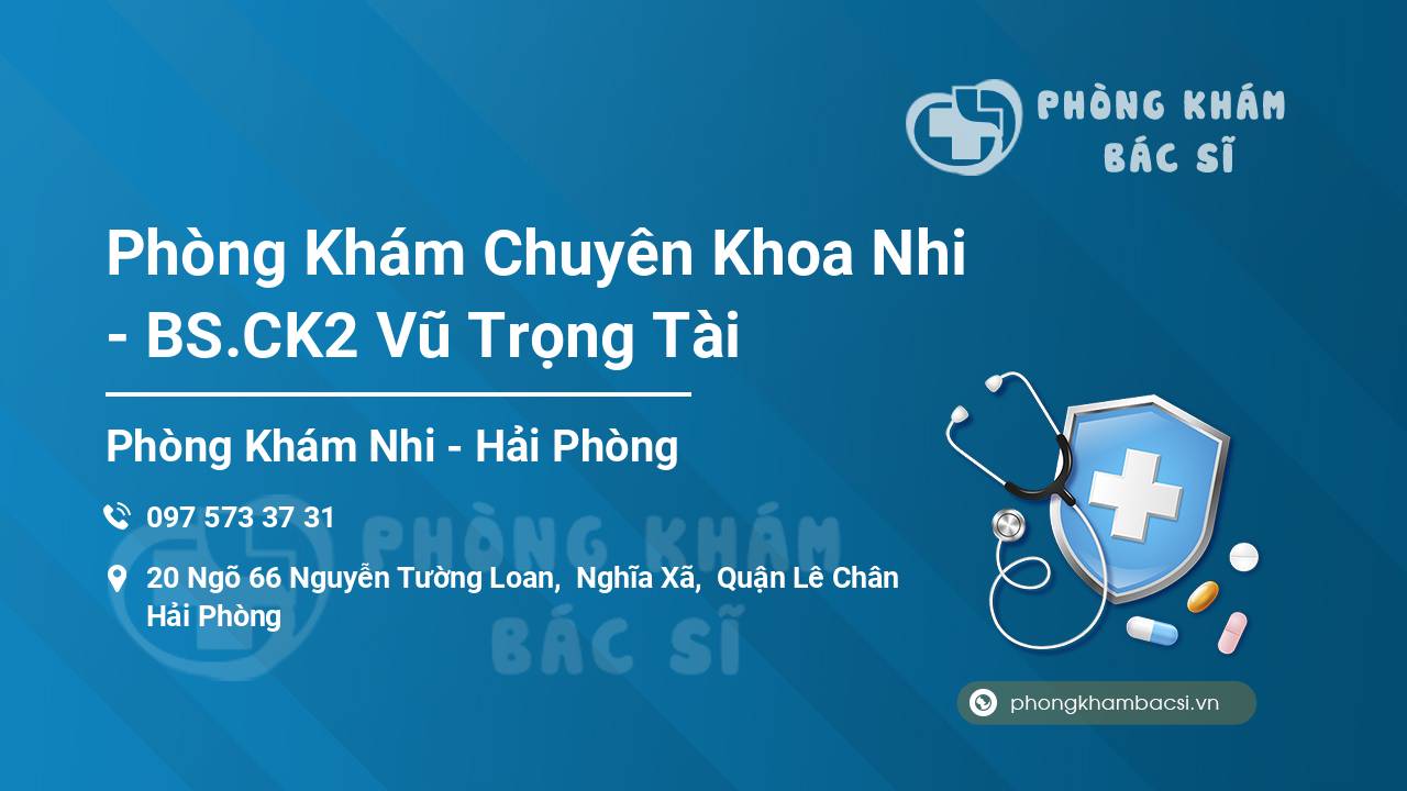 Phòng Khám Chuyên Khoa Nhi - BS.CK2 Vũ Trọng Tài