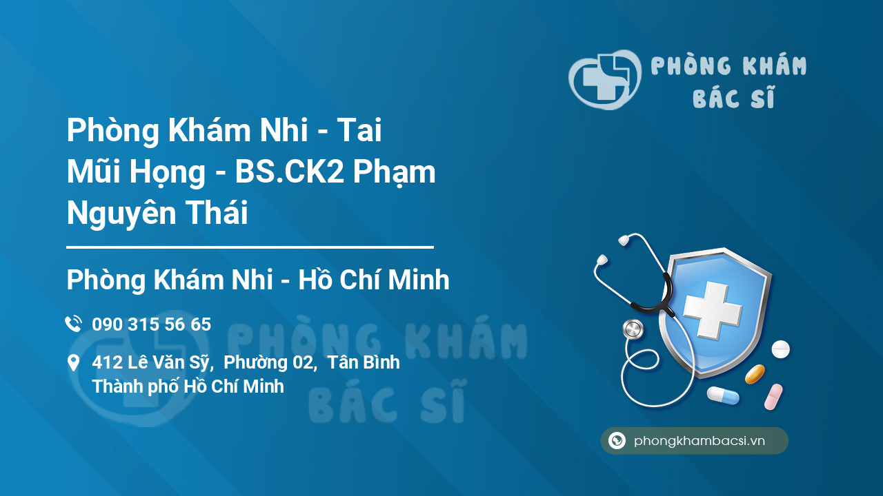 Phòng Khám Nhi - Tai Mũi Họng - BS.CK2 Phạm Nguyên Thái