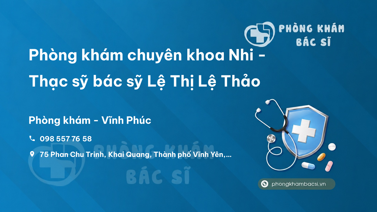Phòng khám chuyên khoa Nhi - Thạc sỹ bác sỹ Lệ Thị Lệ Thảo, Vĩnh Yên
