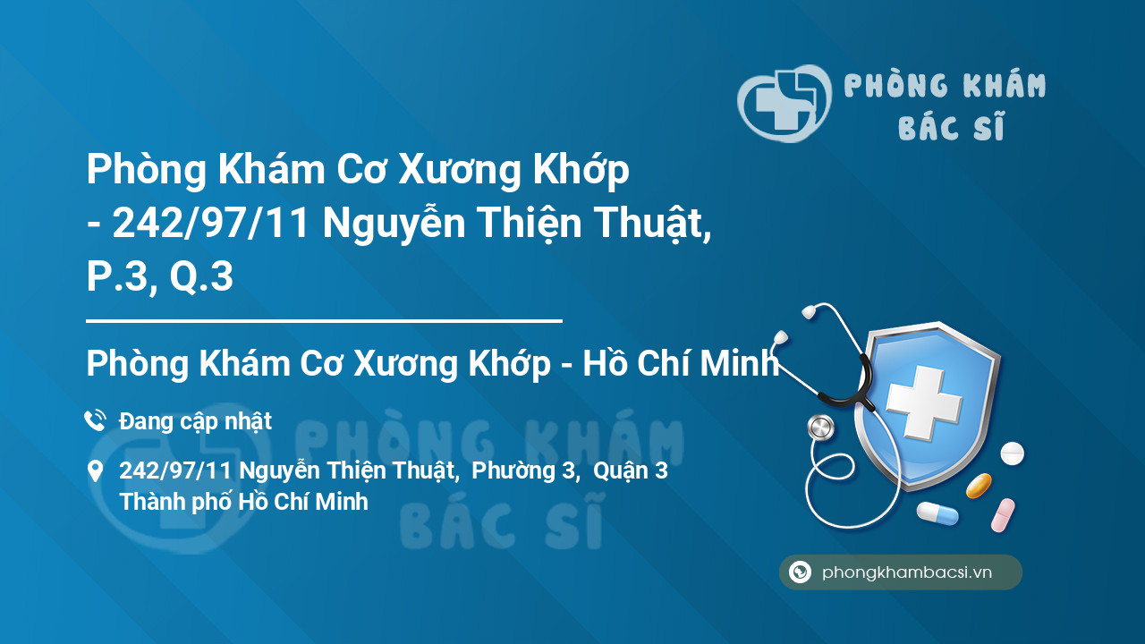Phòng Khám Cơ Xương Khớp - 242/97/11 Nguyễn Thiện Thuật, P.3, Q.3