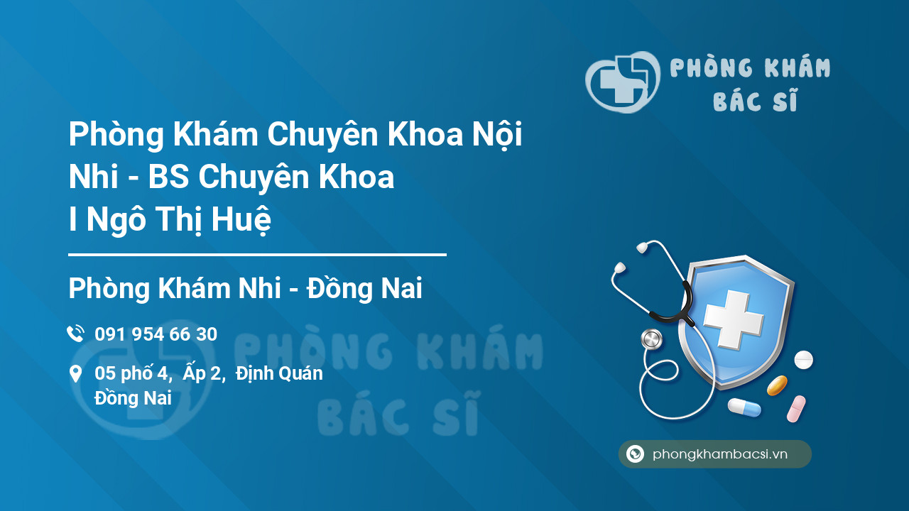 Phòng Khám Chuyên Khoa Nội Nhi - BS Chuyên Khoa I Ngô Thị Huệ