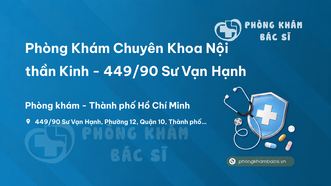 Phòng Khám Chuyên Khoa Nội thần Kinh - 449/90 Sư Vạn Hạnh, Phường 12, Quận 10