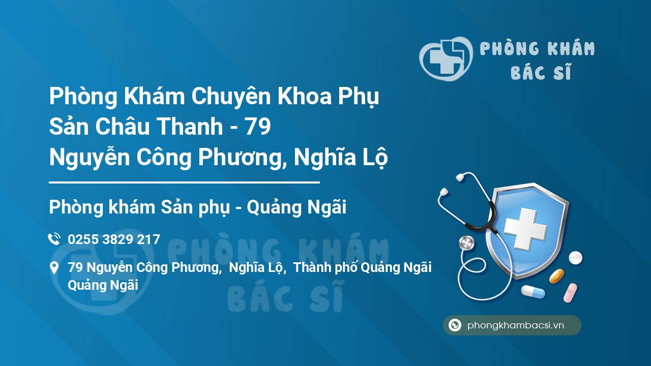 Phòng Khám Chuyên Khoa Phụ Sản Châu Thanh - 79 Nguyễn Công Phương, Nghĩa Lộ