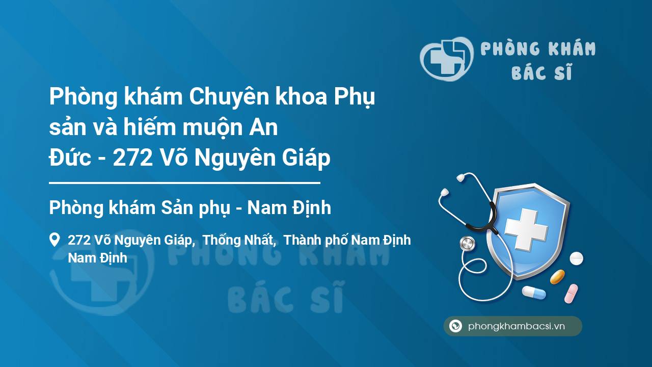 Phòng khám Chuyên khoa Phụ sản và hiếm muộn An Đức - 272 Võ Nguyên Giáp
