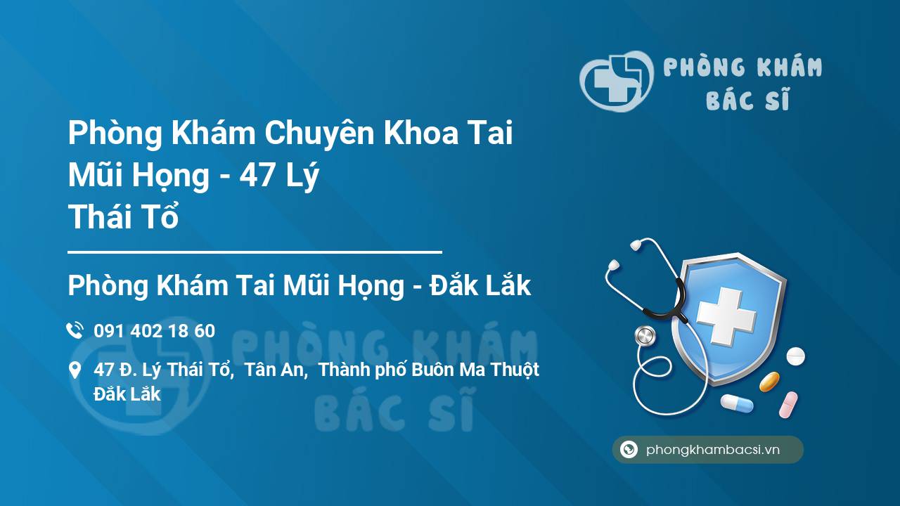 Phòng Khám Chuyên Khoa Tai Mũi Họng - 47 Lý Thái Tổ